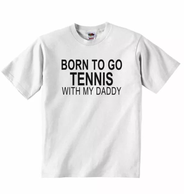 Born to Go Tennis with My Daddy - Baby T-shirt Tees for Boys, Girls
