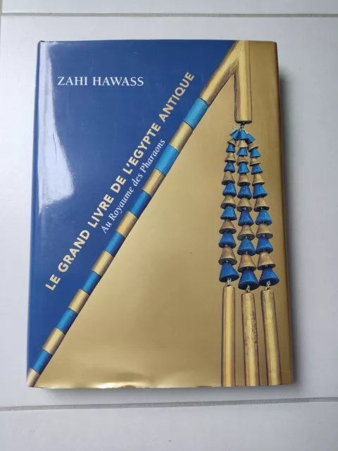 Le grand livre de l'Egypte antique. Au royaume des Pharaons. Zahi Hawass.