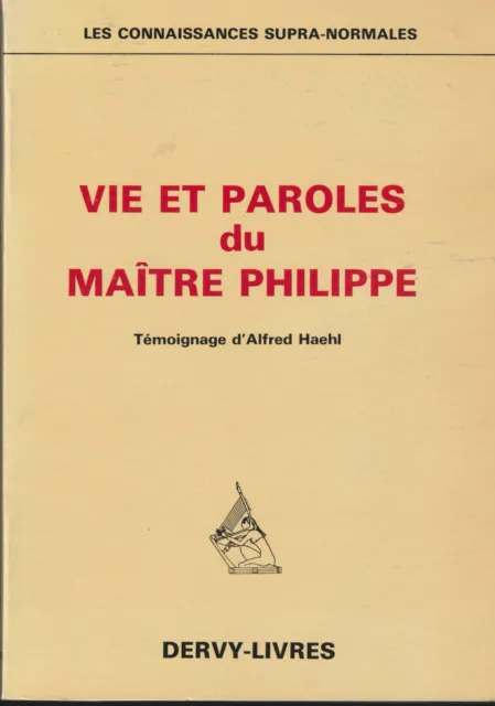 Vie Et Paroles Du Maitre Philippe. Temoignage Alfred Haehl. Dervy. 1985