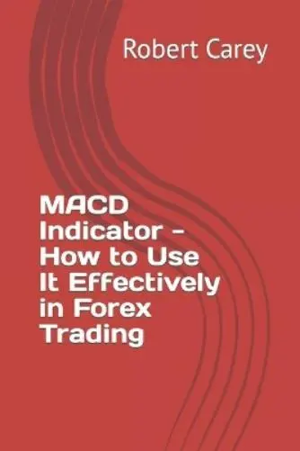 Robert Carey MACD Indicator - How to Use It Effectively in Forex Trading (Poche)