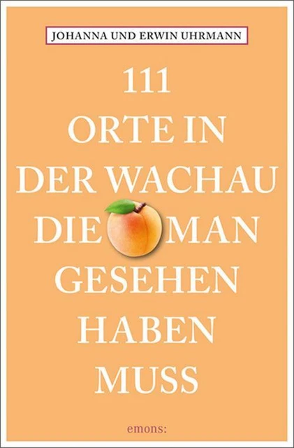 111 Orte in der Wachau, die man gesehen haben muss Johanna Uhrmann