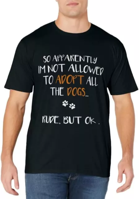 So Apparently I'm Not Allowed To Adopt All The Dogs Funny Gift Unisex T-Shirt