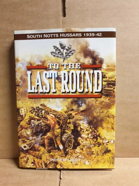 To the Last Round: South Nottinghamshire Hussars by Peter Hart Hardcover Signed