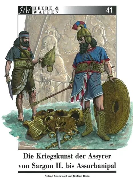 Heere & Waffen Band 41: Die Kriegskunst der Assyrer Uniformen/Waffen/Handbuch