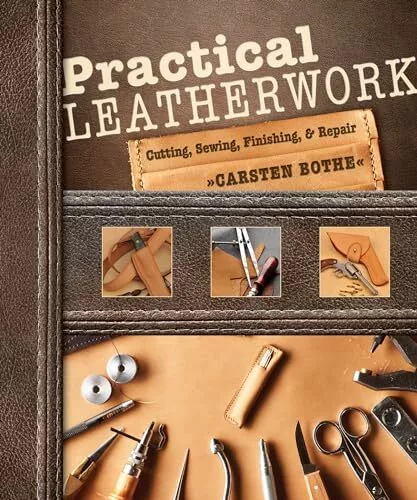 Practical Leatherwork: Cutting, Sewing, Finishing & Repair By Ca