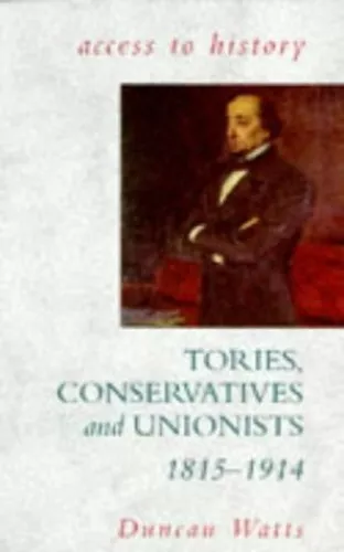 Access To History: Tories, Unionists & Conservativ... by Watts, Duncan Paperback