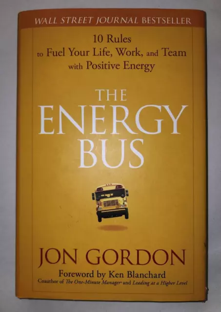 The Energy Bus: 10 Rules to Fuel Your Life, Work, and Team with Positive Energy