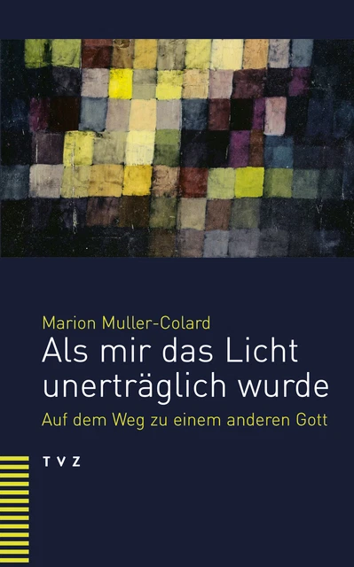 Marion Muller-Colard; Marianne Weymann / Als mir das Licht unerträglich wurde