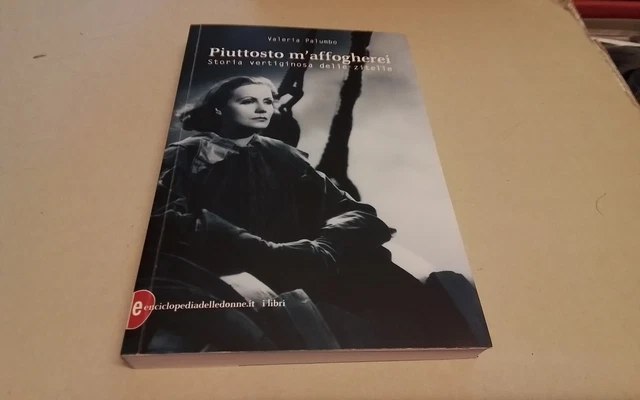 Piuttosto m'affogherei. Storia vertiginosa delle zitelle - Palumbo V., 20gn26 Piuttosto m'affogherei. Storia vertiginosa delle zitelle - Palumbo V., 20gn26