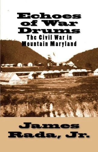 ECHOES OF WAR DRUMS: THE CIVIL WAR IN MOUNTAIN MARYLAND By Rada James Jr. *Mint*