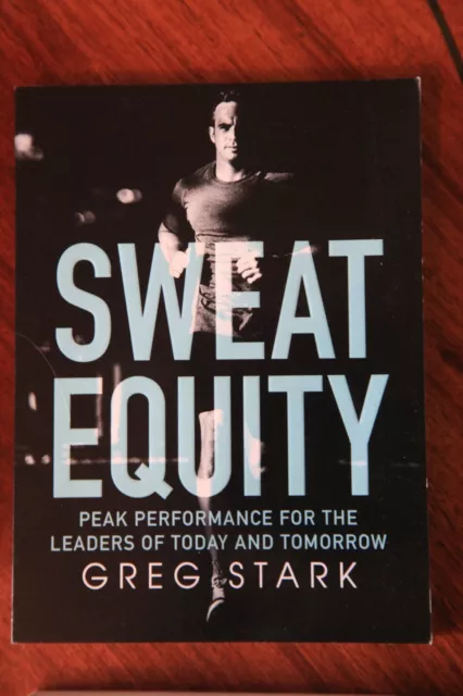 Sweat Equity: Peak Performance for the Leaders of Today and Tomorrow: Peak Perfo