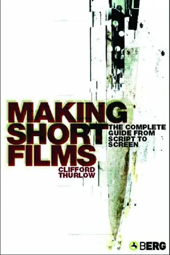 Making Short Films: The Complete Guide from Scri by Thurlow, Clifford 1845200632