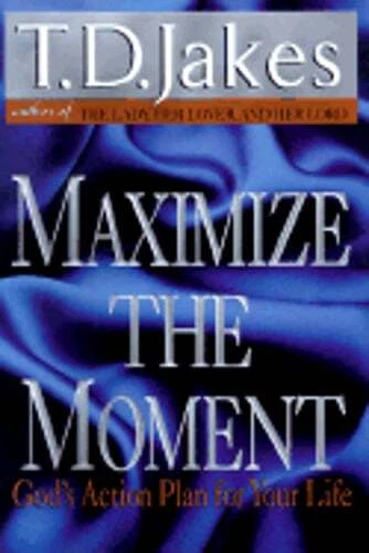 Maximize the Moment: God's Action Plan for Your Life by T D Jakes: Used