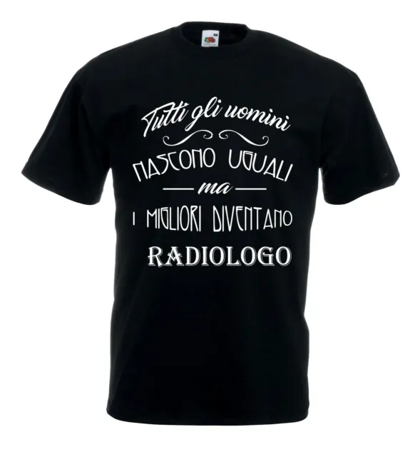 T-Shirt Fun J1232 Tutti gli uomini nascono uguali migliori diventano Radiologo