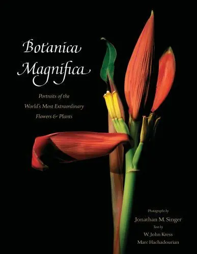Botanica Magnifica: Portraits of the World's Most Extraordinary Flowers and Plan