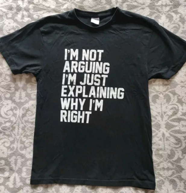 Slogan T-shirt XS - I'm Not Arguing I'm Just Explaining Why I'm Right