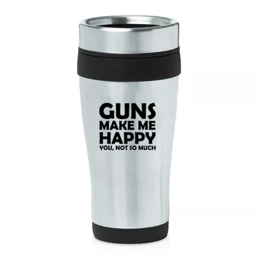 Stainless Steel Insulated 16 oz Travel Coffee Mug Cup Guns Make Me Happy
