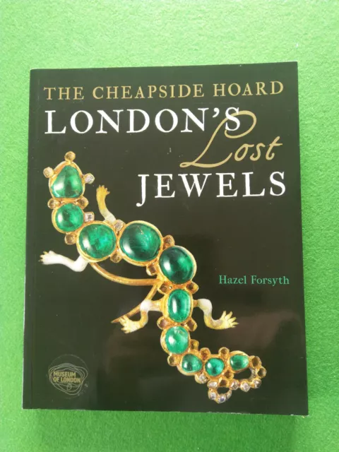 London's Lost Jewels: The Cheapside Hoard, Hazel Forsyth, Good Condition, ISBN 9