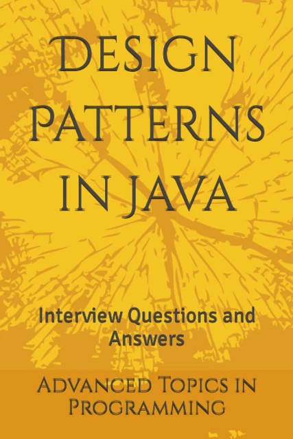DESIGN PATTERNS IN Java: Interview Questions and Answers: 7 (Advanced ...