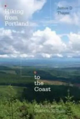 Hiking from Portland to the Coast: An Interpretive Guide to 30 Trails