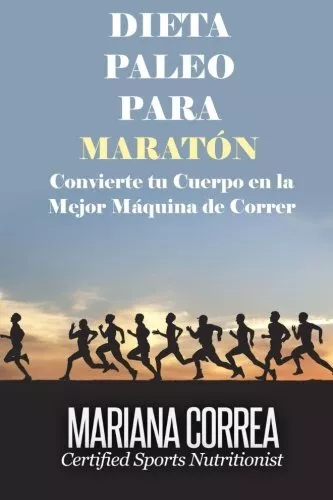 DIETA PALEO Para MARATÓN: Convierte tu Cuerpo en la Mejor Maquina de Correr-,