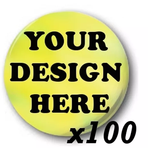 100x Custom, 'Design Your Own' 1 inch / 25mm Button Badges