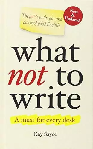 What Not to Write: A Guide to the Dos and Donts of Good English - GOOD