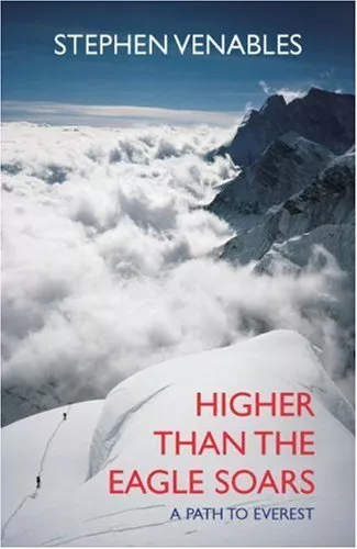 Higher Than the Eagle Soars: A Path to Everest by Stephen Venables Hardback The