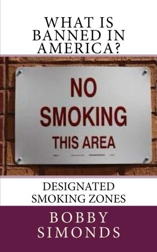 WHAT IS BANNED in America?: Designated Smoking Zones: Volume 1.by ...