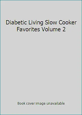 Diabetic Living Slow Cooker Favorites Volume 2 by Diabetic Living
