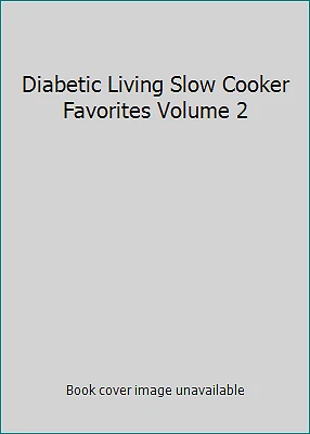 Diabetic Living Slow Cooker Favorites Volume 2 by Diabetic Living