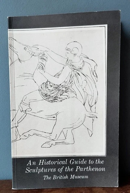 AN HISTORICAL GUIDE to the Sculptures of the Parthenon in the British ...