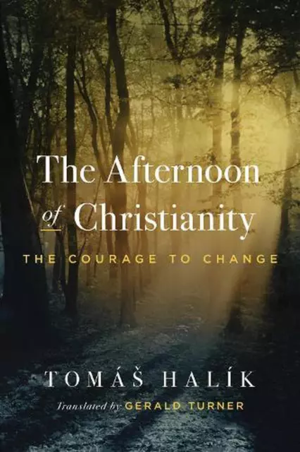 The Afternoon of Christianity: The Courage to Change by Tom?? Hal?k Hardcover Bo