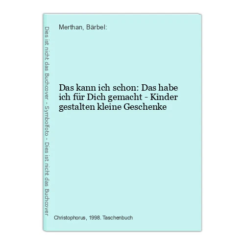 Das kann ich schon: Das habe ich für Dich gemacht - Kinder gestalten kleine Gesc