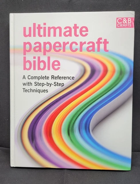 ULTIMATE PAPERCRAFT BIBLE A Complete Reference With Step by By 