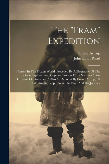 ASTRUP, EIVIND THE ``Fram`` Expedition: Nansen In The Frozen World. Pr ...