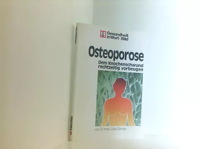Osteoporose. Dem Knochenschwund rechtzeitig vorbeugen. Semler, Jutta: