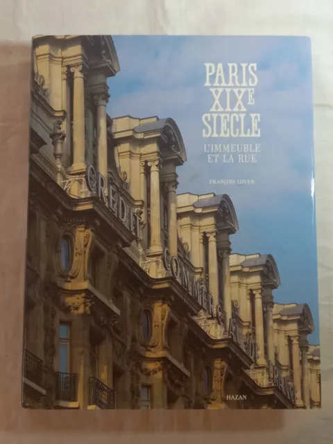 PARIS XIXe SIECLE - L’IMMEUBLE ET LA RUE - François LOYER - 1987 - HAZAN