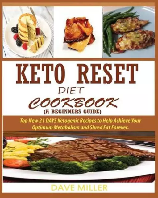 Keto-Reset Diet Cookbook (a Beginner's Guide): Top New 21 DAYS Ketogenic Recipes