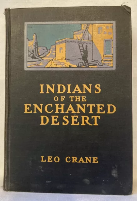 Indians of the Enchanted Desert by Leo Crane 1925 1st Edition / 1st Impression