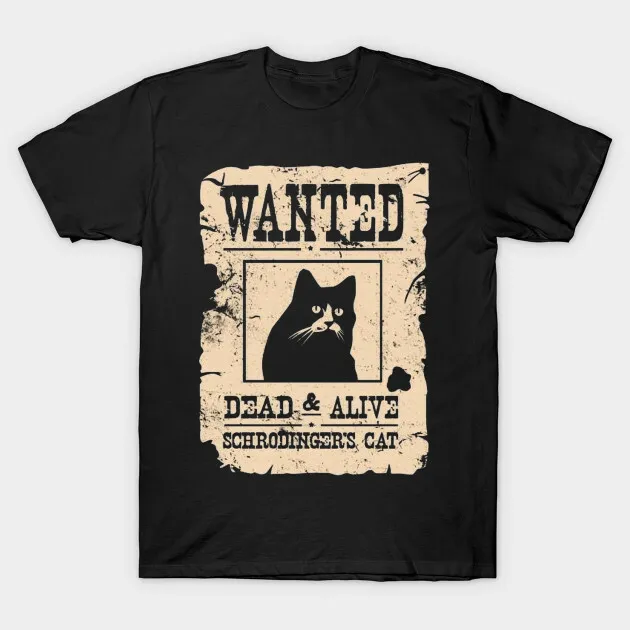 Schrodinger Cat Wanted Dead Or Alive Funny Men Unisex T Shirt Cats animals pets