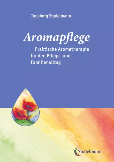 Ingeborg Stadelmann / Aromapflege - Praktische Aromatherapie für den Pflegeallta