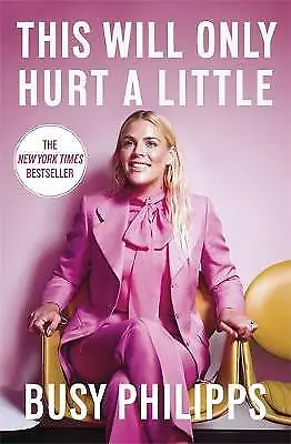 This Will Only Hurt a Little: The New York Times Bestseller by Busy Philipps...