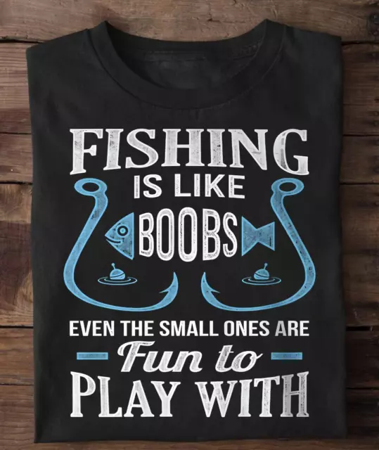 Fishing Is Like Boobs Shirt, Even The Small Ones Are Fun To Play With