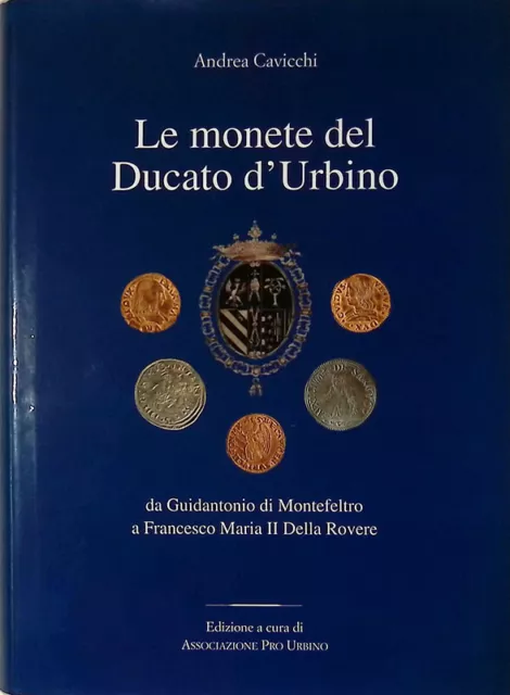 Le monete del Ducato d'Urbino da Guidantonio di Montefeltro a Francesco Maria I