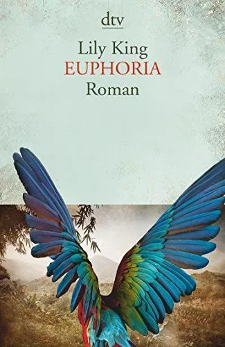 Euphoria : Roman. Lily King ; aus dem Englischen von Sabine Roth / dtv ; 14580 K