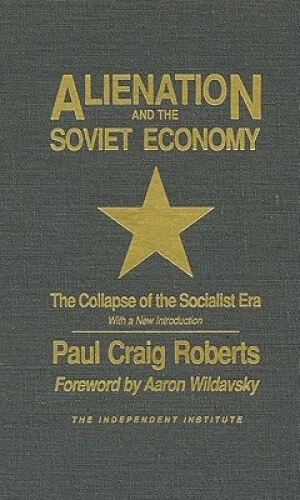 ALIENATION AND THE Soviet Economy: The Collapse of the Socialist Era ...
