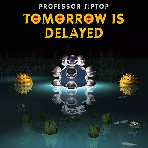 PROFESSOR TIP TOP - TOMORROW IS DELAYED - New CD - J72z