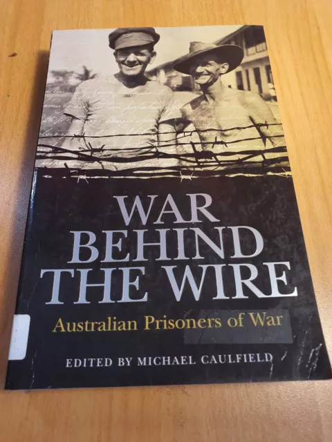 WAR BEHIND THE WIRE Australian Prisoners of War POWs  ww2 military history