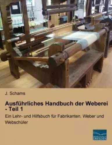 Ausführliches Handbuch der Weberei - Teil 1 Ein Lehr- und Hilfsbuch für Fab 2532